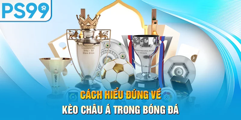 Cach-hieu-dung-ve-keo-chau-a-trong-bong-da