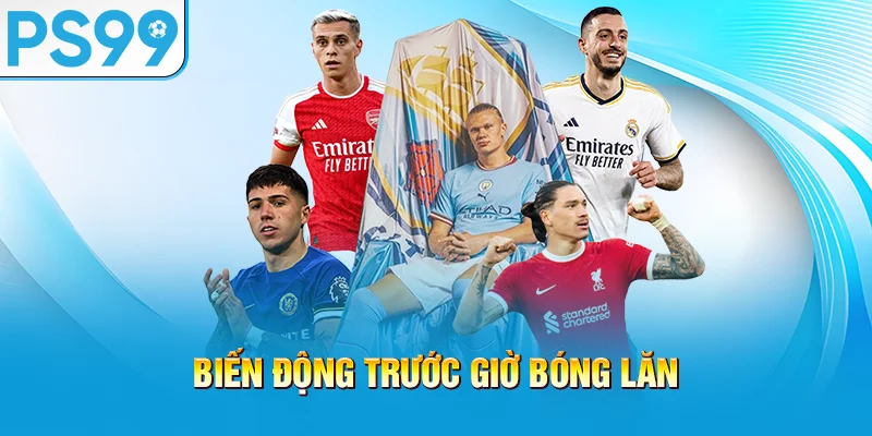 bien-dong-truoc-gio-bong-lan