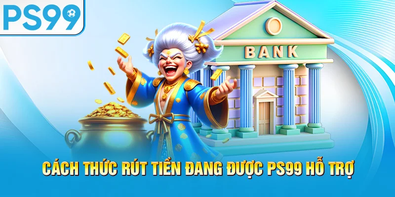 cach-thuc-rut-tien-dang-duoc-ps99-ho-tro