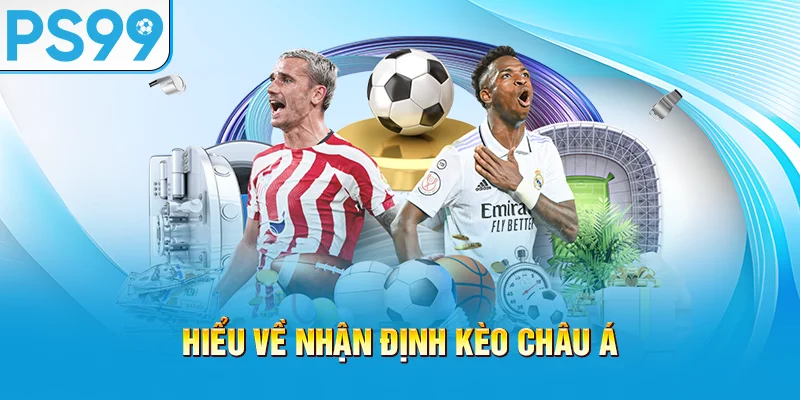 hieu-ve-nhan-dinh-keo-chau-a