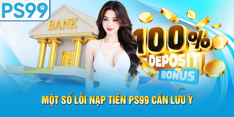 mot-so-loi-nap-tien-ps99-can-luu-y