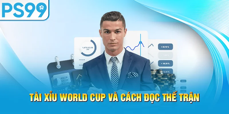 tai-xiu-world-cup-va-cach-doc-the-tran