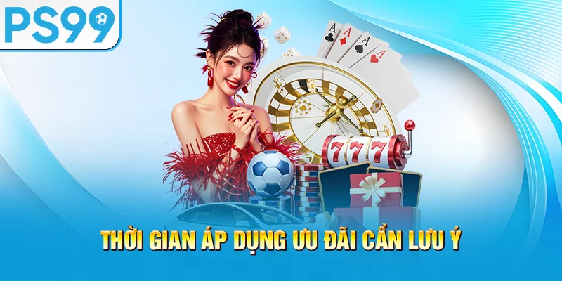 thoi-gian-ap-dung-uu-dai-can-luu-y