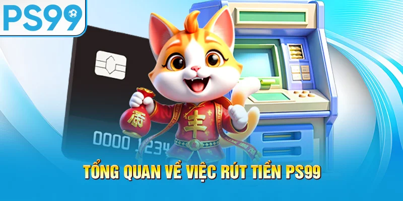 tong-quan-ve-viec-rut-tien-ps99